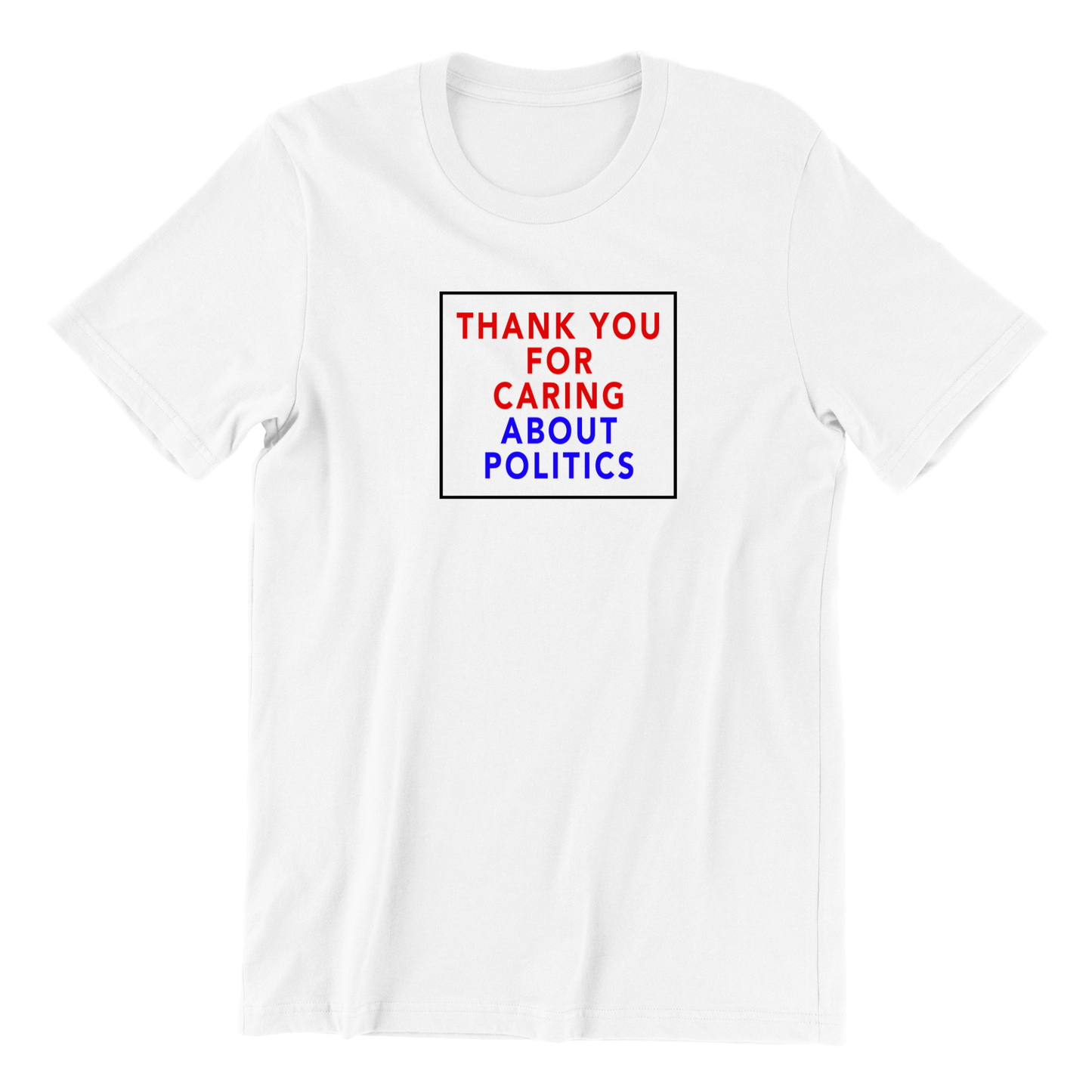 Thank You for Caring About Politics T-shirt