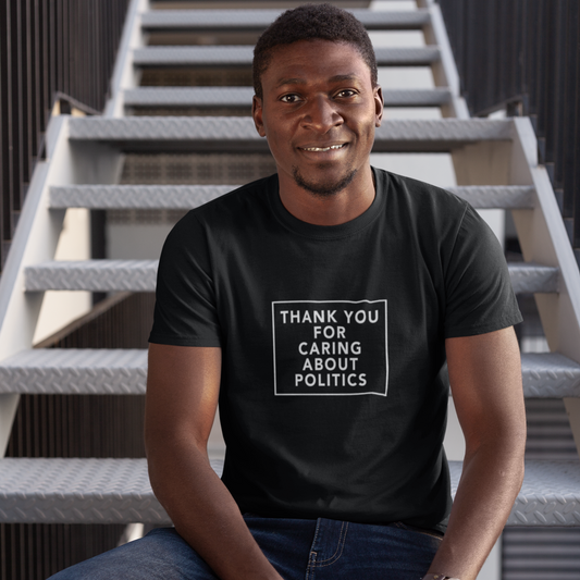 Thank You for Caring About Politics T-shirt